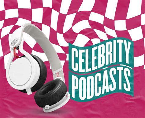 The 32 Best Celebrity Podcasts 